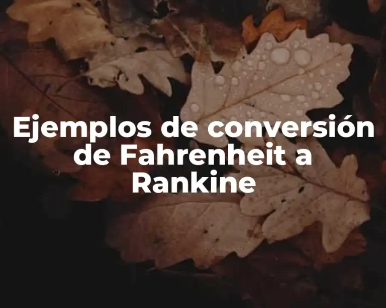 Ejemplos de conversión de Fahrenheit a Rankine