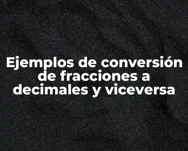 Ejemplos de conversión de fracciones a decimales y viceversa