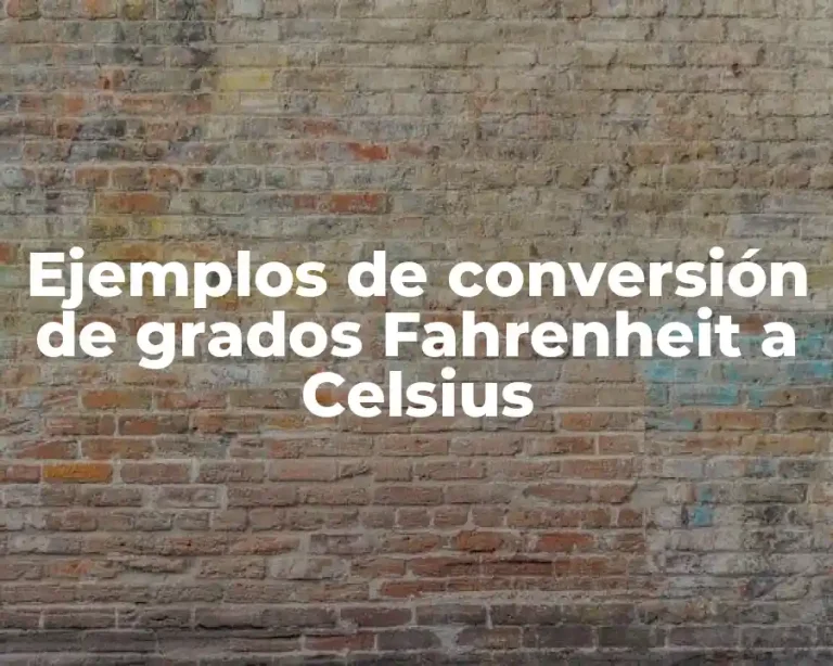 Ejemplos de conversión de grados Fahrenheit a Celsius