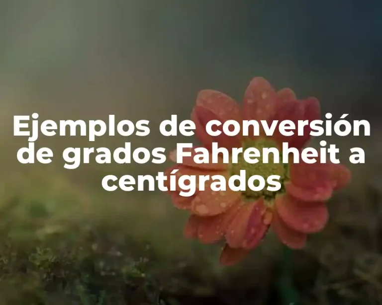 Ejemplos de conversión de grados Fahrenheit a centígrados