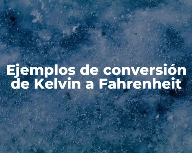 Ejemplos de conversión de Kelvin a Fahrenheit