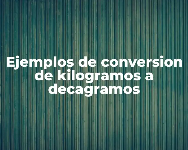 Ejemplos de conversion de kilogramos a decagramos