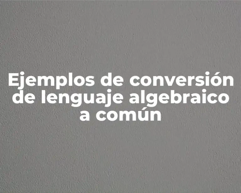 Ejemplos de conversión de lenguaje algebraico a común