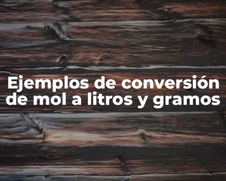 Ejemplos de conversión de mol a litros y gramos