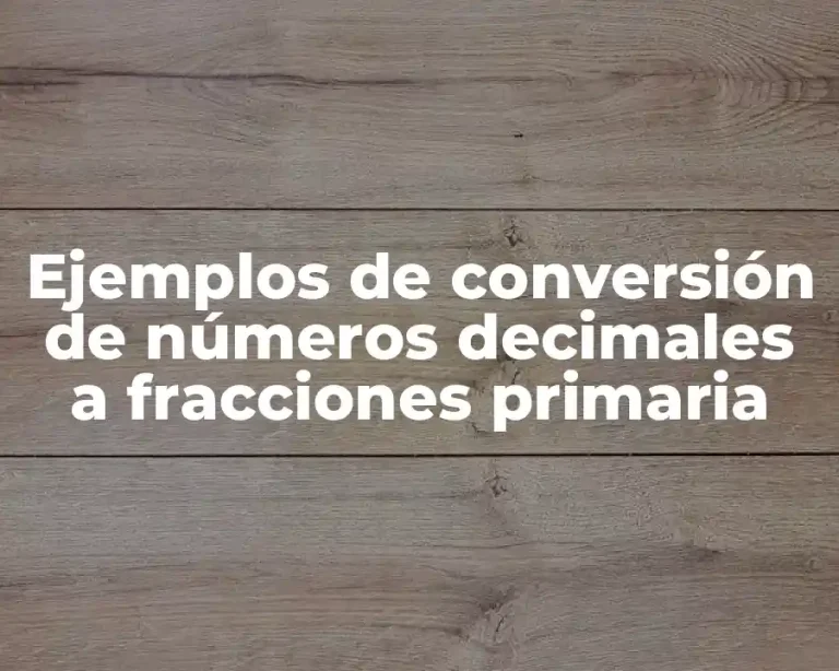 Ejemplos de conversión de números decimales a fracciones primaria