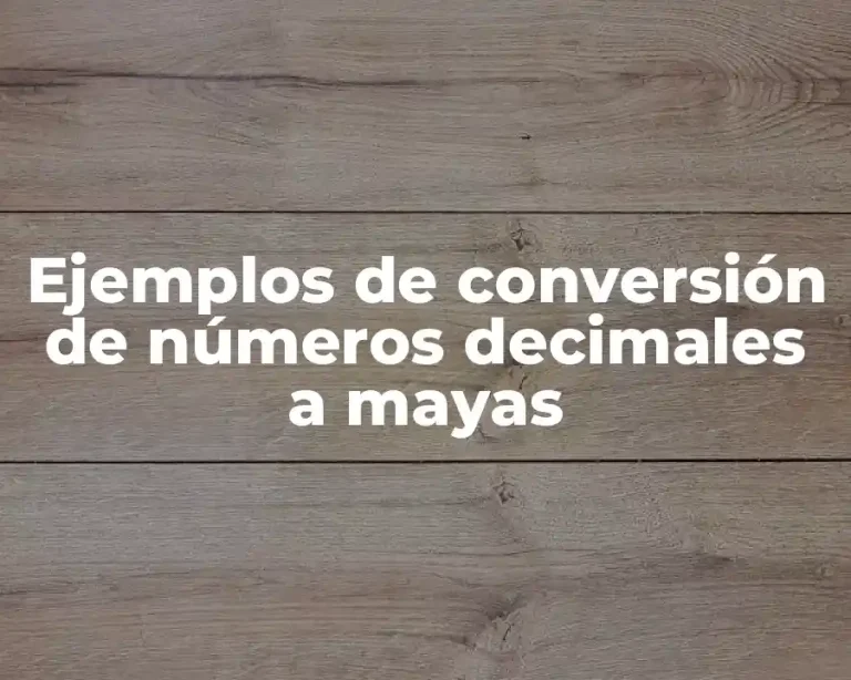Ejemplos de conversión de números decimales a mayas