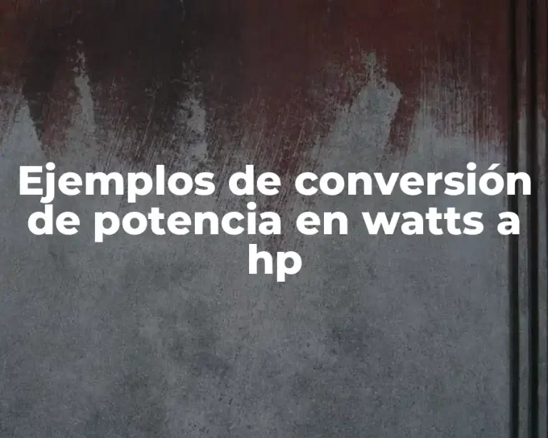 Ejemplos de conversión de potencia en watts a hp