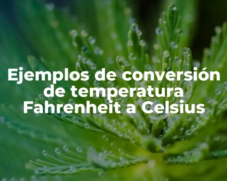 Ejemplos de conversión de temperatura Fahrenheit a Celsius