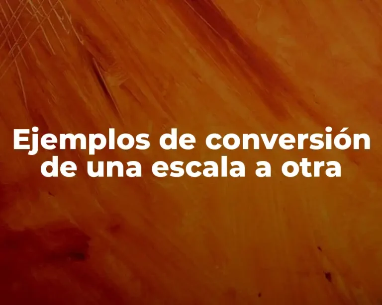 Ejemplos de conversión de una escala a otra