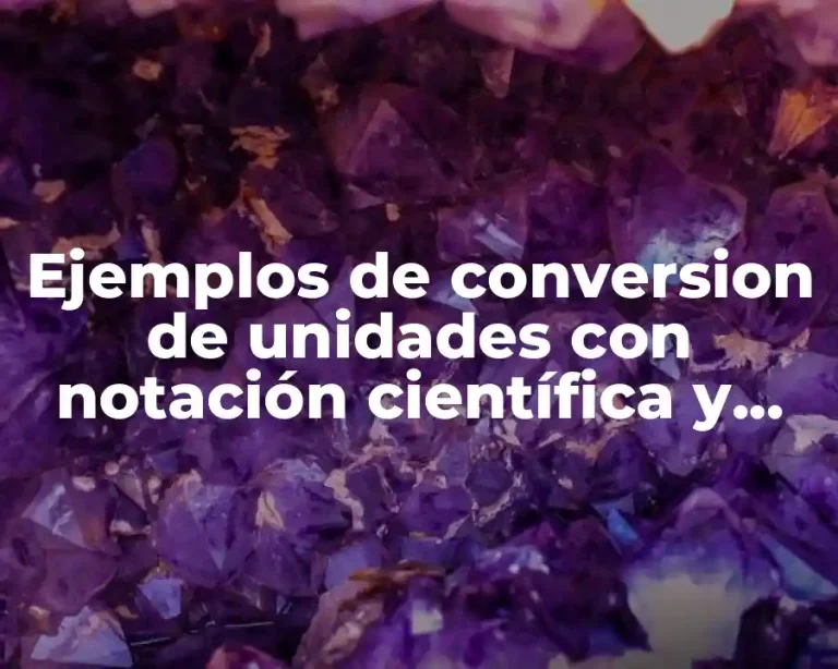 Ejemplos de conversion de unidades con notación científica y Significado