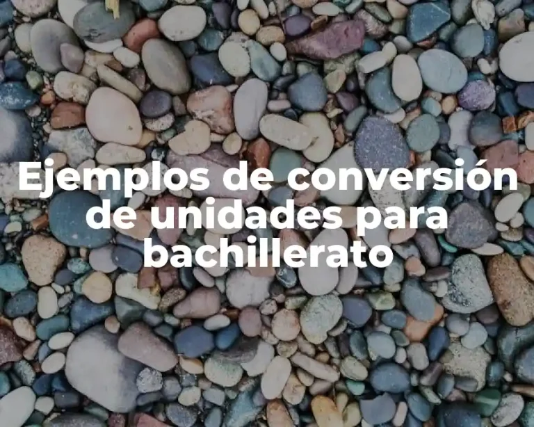 Ejemplos de conversión de unidades para bachillerato