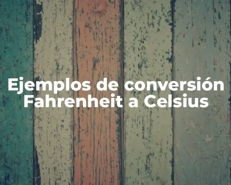 Ejemplos de conversión Fahrenheit a Celsius