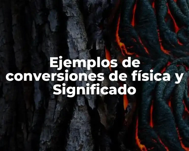 Ejemplos de conversiones de física y Significado