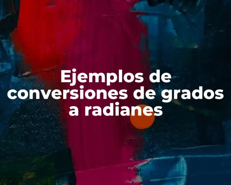 Ejemplos de conversiones de grados a radianes