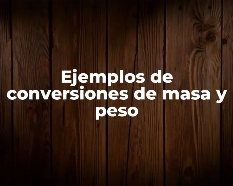 Ejemplos de conversiones de masa y peso