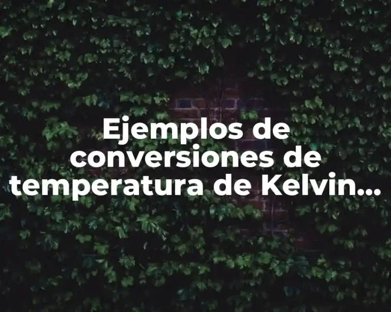 Ejemplos de conversiones de temperatura de Kelvin a Fahrenheit