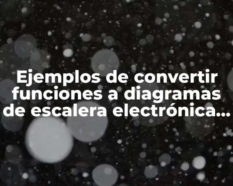 Ejemplos de convertir funciones a diagramas de escalera electrónica y Significado