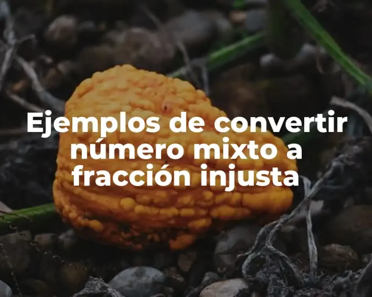 Ejemplos de convertir número mixto a fracción injusta