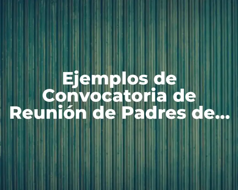 Ejemplos de Convocatoria de Reunión de Padres de Familia y Significado