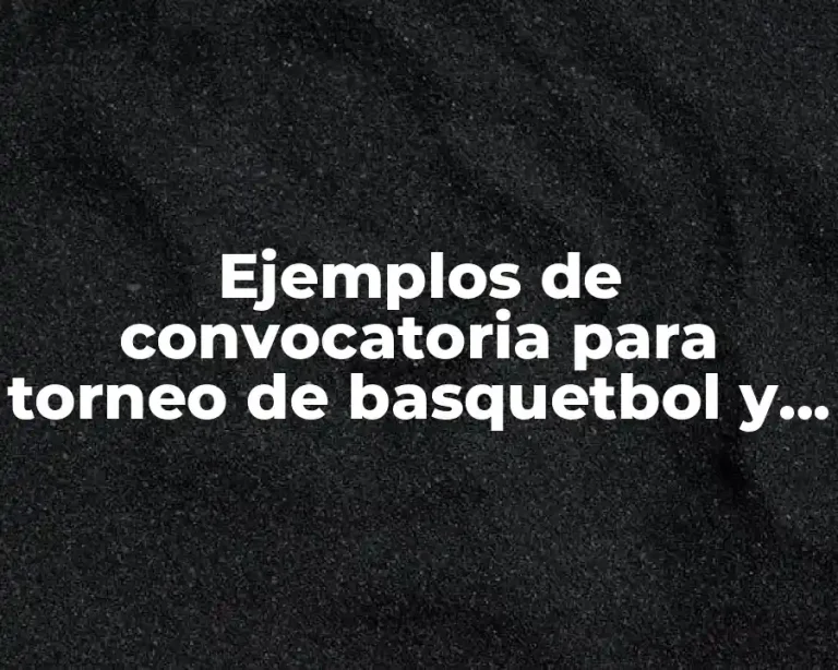 Ejemplos de convocatoria para torneo de basquetbol y Significado