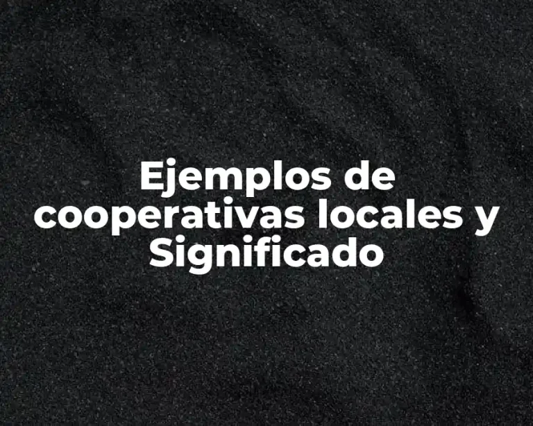 Ejemplos de cooperativas locales y Significado