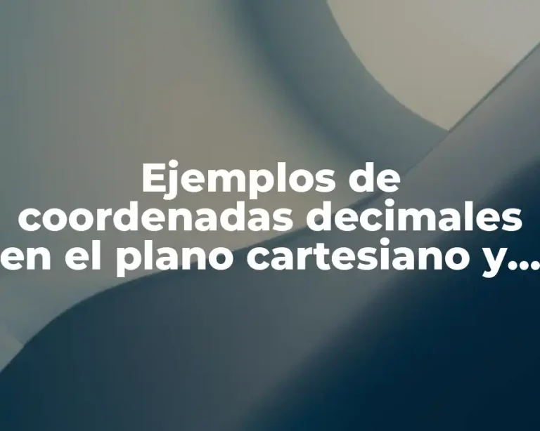Ejemplos de coordenadas decimales en el plano cartesiano y Significado