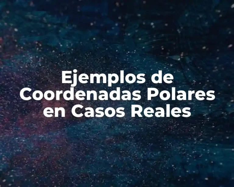 Ejemplos de Coordenadas Polares en Casos Reales