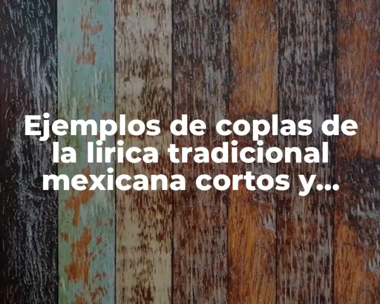 Ejemplos de coplas de la lirica tradicional mexicana cortos y Significado