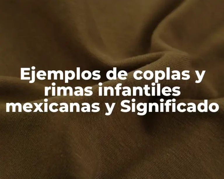 Ejemplos de coplas y rimas infantiles mexicanas y Significado