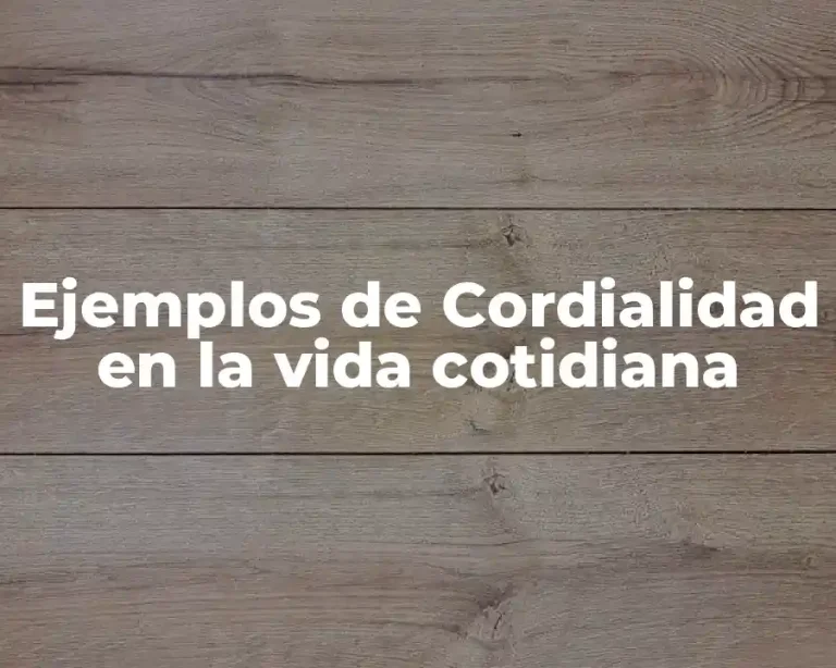 Ejemplos de Cordialidad en la vida cotidiana