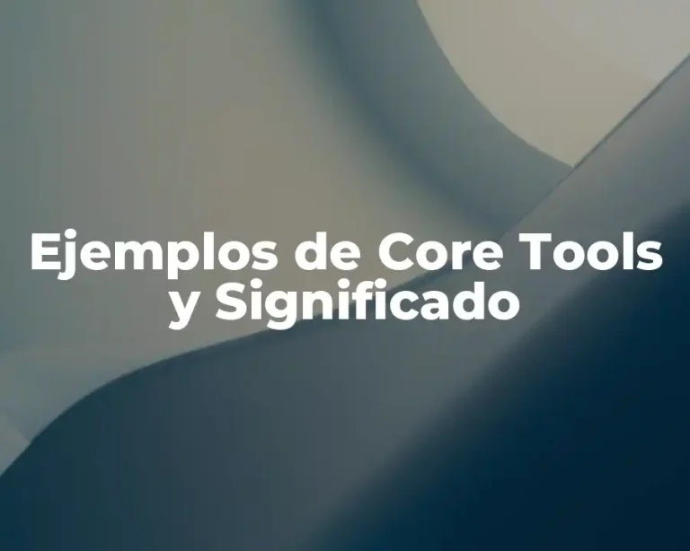 Ejemplos de Core Tools y Significado