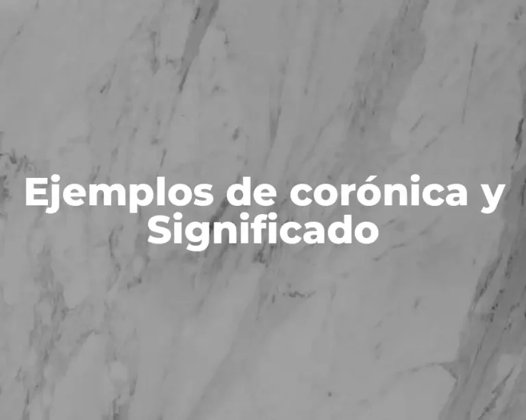 Ejemplos de corónica y Significado