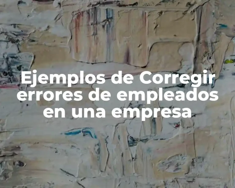 Ejemplos de Corregir errores de empleados en una empresa
