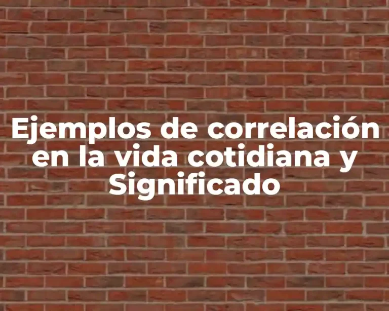 Ejemplos de correlación en la vida cotidiana y Significado