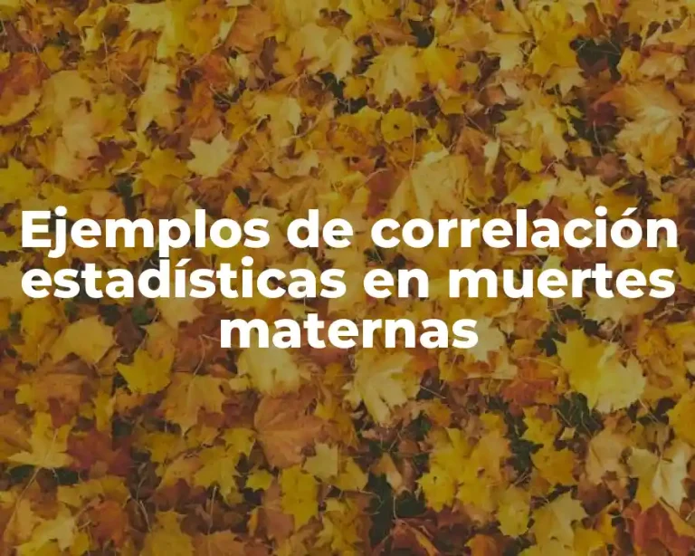 Ejemplos de correlación estadísticas en muertes maternas