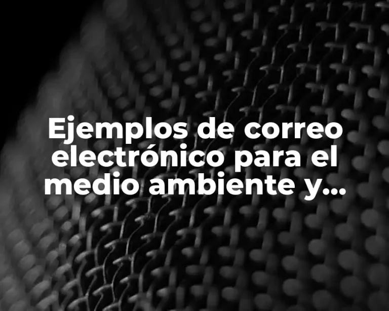 Ejemplos de correo electrónico para el medio ambiente y Significado