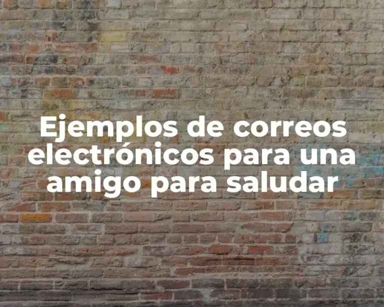Ejemplos de correos electrónicos para una amigo para saludar