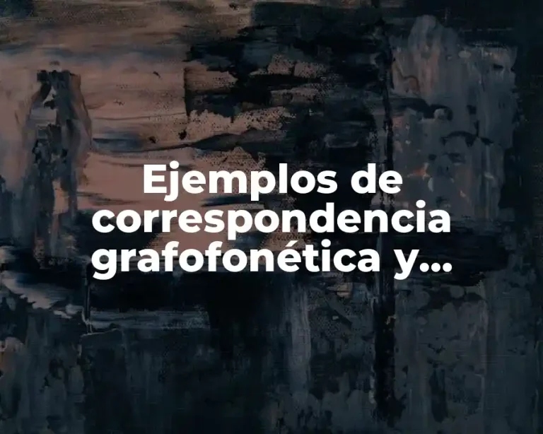 Ejemplos de correspondencia grafofonética y Significado