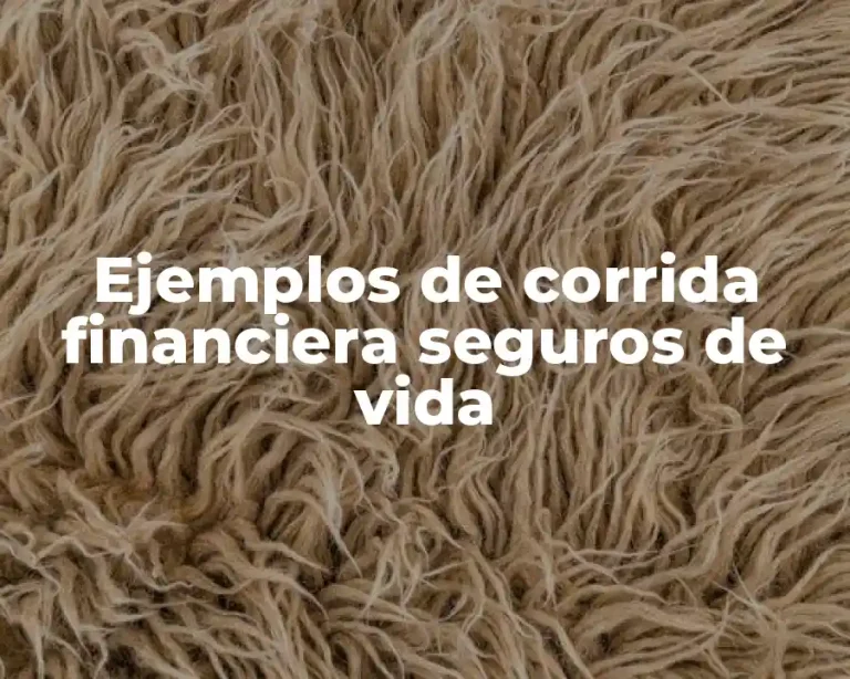 Ejemplos de corrida financiera seguros de vida