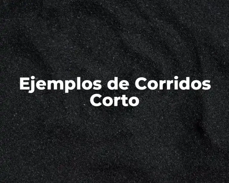 Ejemplos de Corridos Corto