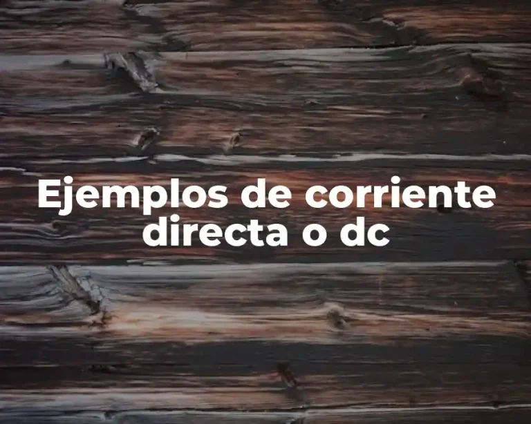 Ejemplos de corriente directa o dc