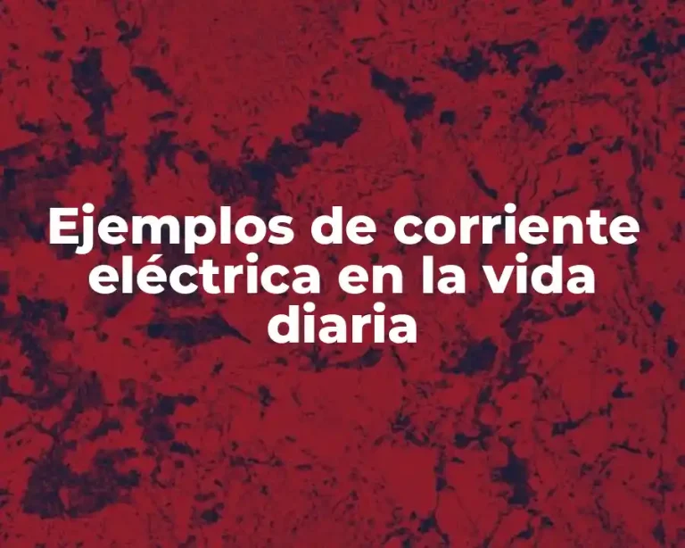 Ejemplos de corriente eléctrica en la vida diaria