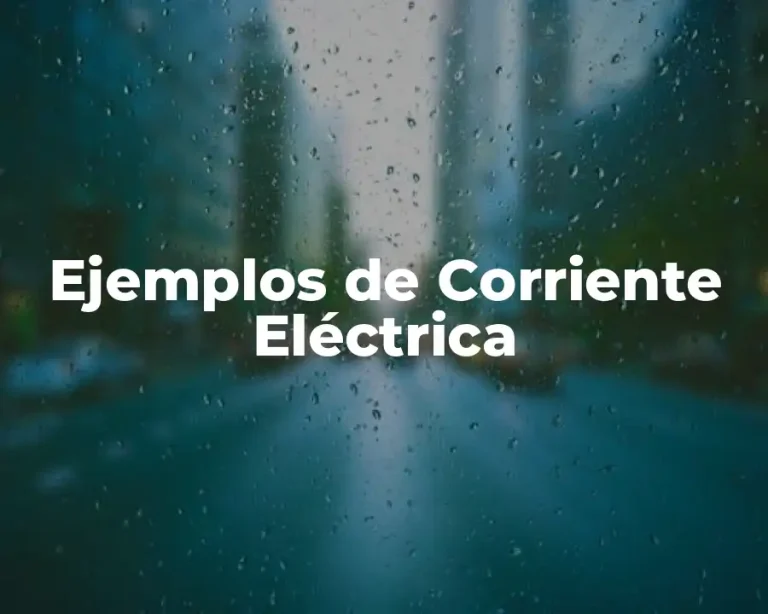Ejemplos de Corriente Eléctrica