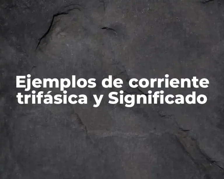 Ejemplos de corriente trifásica y Significado