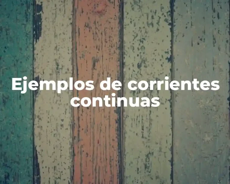 Ejemplos de corrientes continuas