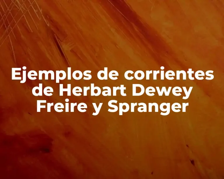 Ejemplos de corrientes de Herbart Dewey Freire y Spranger