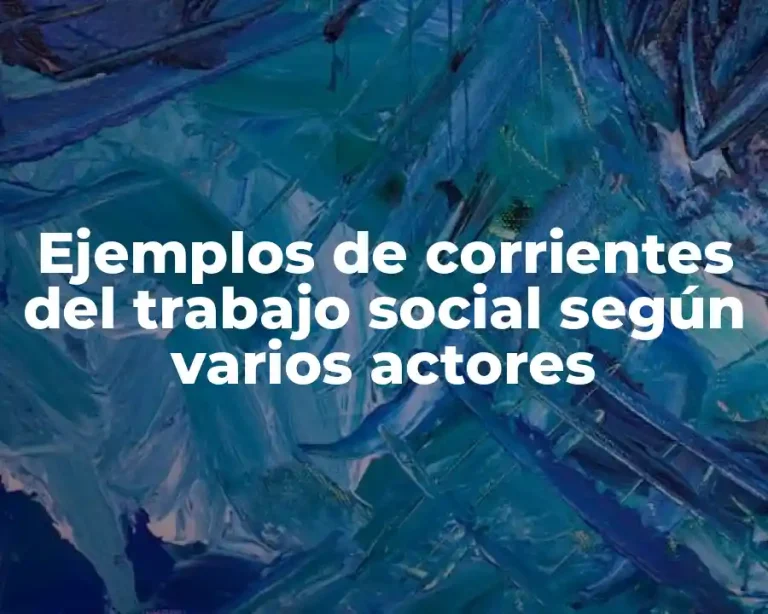 Ejemplos de corrientes del trabajo social según varios actores