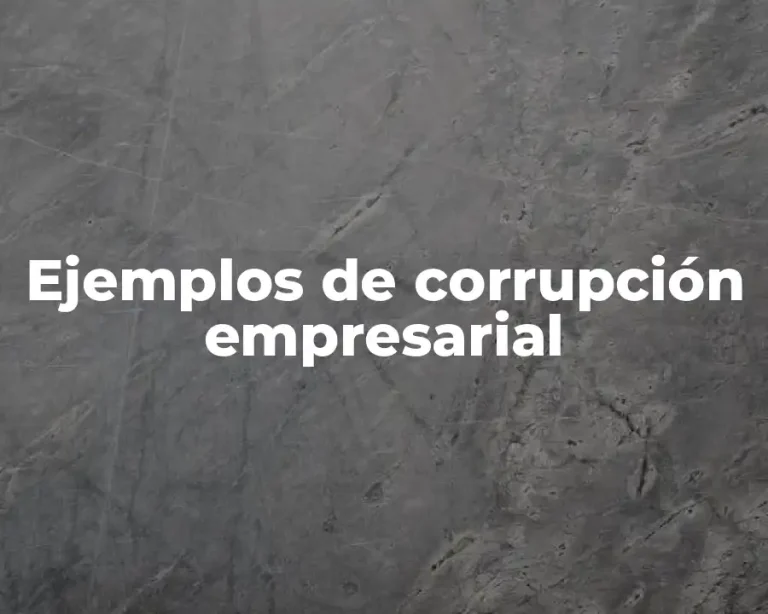 Ejemplos de corrupción empresarial