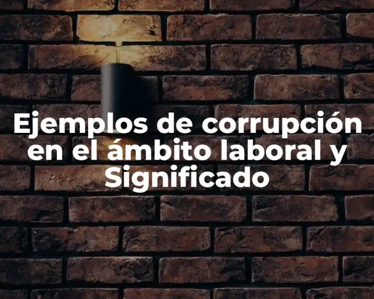 Ejemplos de corrupción en el ámbito laboral y Significado
