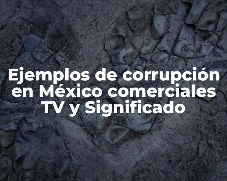 Ejemplos de corrupción en México comerciales TV y Significado